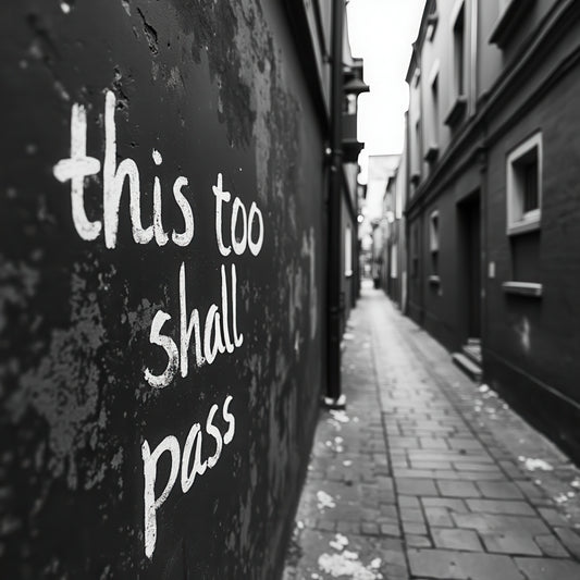 This too - Shall Pass
